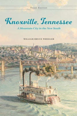 Knoxville, Tennessee: A Mountain City in the New South by Wheeler, William Bruce