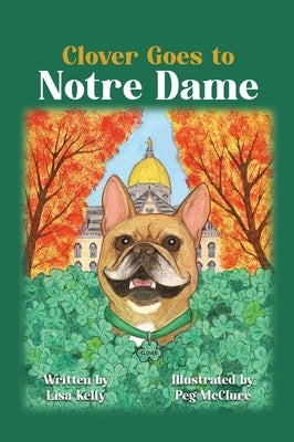 Clover Goes to Notre Dame by Kelly, Lisa