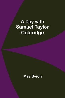 A Day With Samuel Taylor Coleridge by Byron, May