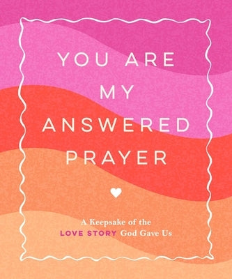 You Are My Answered Prayer: A Keepsake of the Love Story God Gave Us by Thompson, Jen