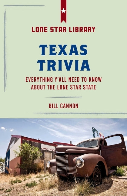 Texas Trivia: Everything Y'all Need to Know about the Lone Star State by Cannon, Bill