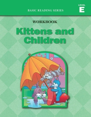 Kittens and Children (Level E Workbook), Basic Reading Series: Classic Phonics Program for Beginning Readers, ages 5-8, illus., 96 pages by Rasmussen, Donald