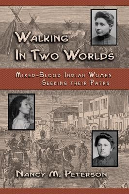 Walking in Two Worlds: Mixed-Blood Indian Women Seeking Their Path by Peterson, Nancy Mayborn