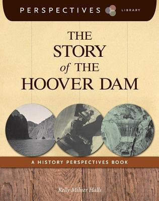 The Story of the Hoover Dam: A History Perspectives Book by Halls, Kelly Milner
