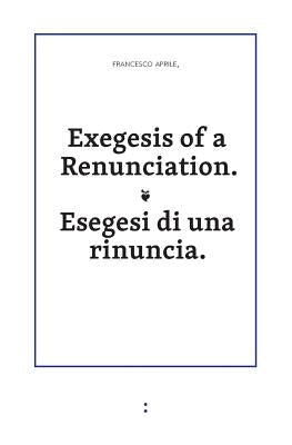 Exegesis of a Renunciation by Aprile, Francesco