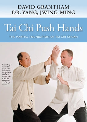 Tai Chi Push Hands: The Martial Foundation of Tai Chi Chuan by Yang, Jwing-Ming