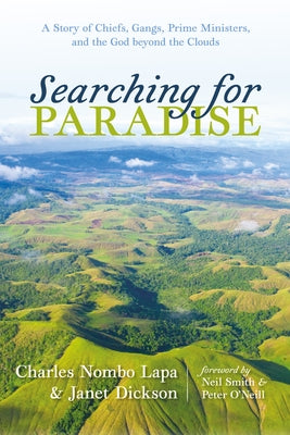 Searching for Paradise: A Story of Chiefs, Gangs, Prime Ministers, and the God Beyond the Clouds by Lapa, Charles Nombo