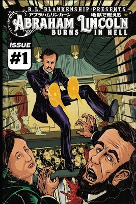 Abraham Lincoln Burns In Hell: Issue #1 by Blankenship, B. L.
