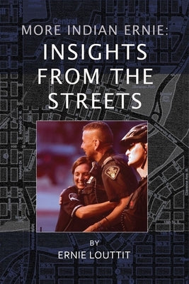 More Indian Ernie: Insights from the Streets by Louttit, Ernie
