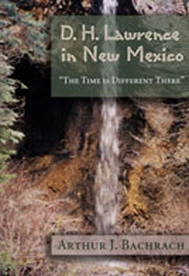 D. H. Lawrence in New Mexico: The Time Is Different There by Bachrach, Arthur J.
