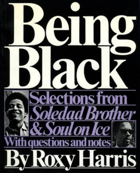 Being Black: Selections from Soledad Brother by George Jackson and Soul on Ice by Eldridge Cleaver: With Questions and Notes by Harris, Roxy
