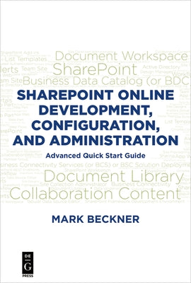 SharePoint Online Development, Configuration, and Administration: Advanced Quick Start Guide by Beckner, Mark