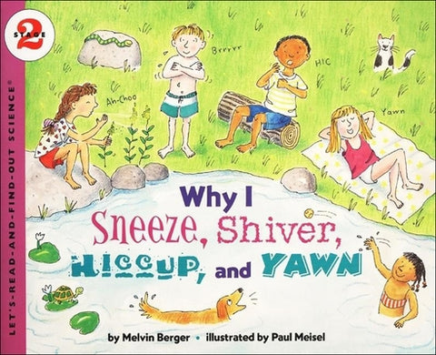 Why I Sneeze, Shiver, Hiccup, and Yawn by Berger, Melvin