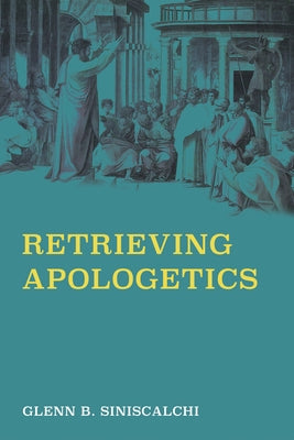 Retrieving Apologetics by Siniscalchi, Glenn B.