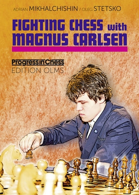 Fighting Chess with Magnus Carlsen by Mikhalchishin, Adrianâ