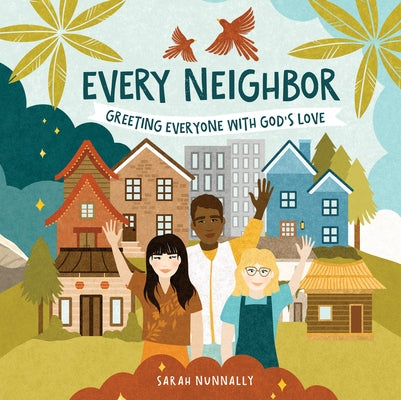 Every Neighbor: Greeting Everyone with God's Love by Nunnally, Sarah
