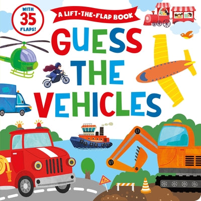 Guess the Vehicles: A Lift-The-Flap Book with 35 Flaps! by Clever Publishing