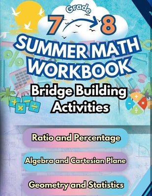 Summer Math Workbook 7-8 Grade Bridge Building Activities: 7th to 8th Grade Summer Essential Skills Practice Worksheets by Bridge Building, Summer