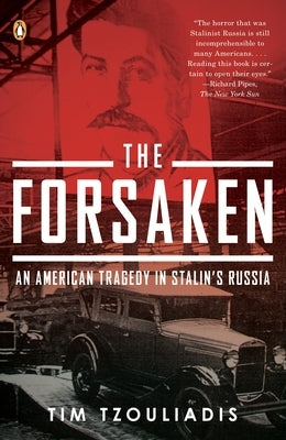 The Forsaken: An American Tragedy in Stalin's Russia by Tzouliadis, Tim
