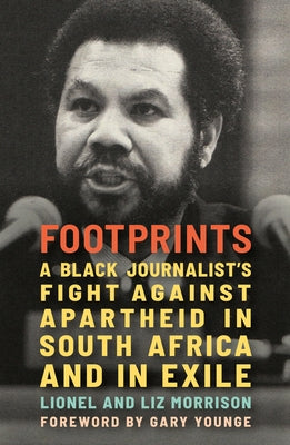 Footprints: A Black Journalist's Fight Against Apartheid in South Africa and in Exile by Morrison, Lionel