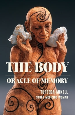 The Body: Oracle of Memory by Mikell, Tureeda