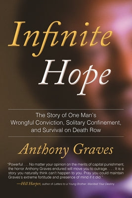 Infinite Hope: The Story of One Man's Wrongful Conviction, Solitary Confinement, and Survival on Death Row by Graves, Anthony