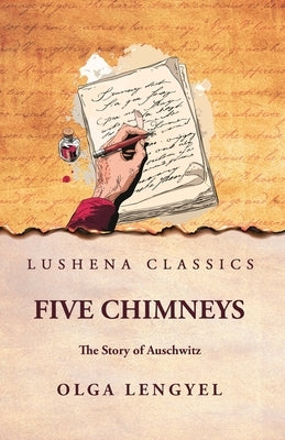 Five Chimneys: The Story of Auschwitz: The Story of Auschwitz by Olga Lengyel by Olga Lengyel