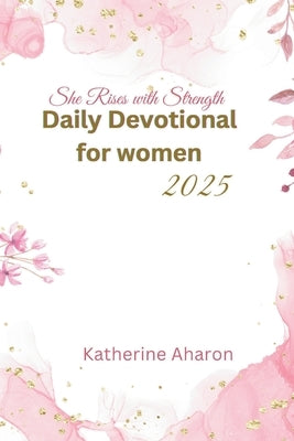 She rises with Strength: Daily Devotional for Women 2025 by Aharon, Katherine