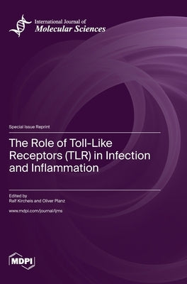 The Role of Toll-Like Receptors (TLR) in Infection and Inflammation by Kircheis, Ralf