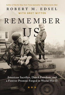 Remember Us: American Sacrifice, Dutch Freedom, and a Forever Promise Forged in World War II by Edsel, Robert M.