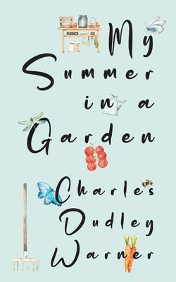 My Summer in a Garden (Warbler Classics Illustrated Edition) by Warner, Charles Dudley