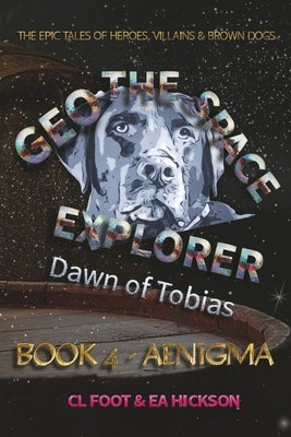 Geo the Space Explorer Book 4 Aenigma: Dawn of Tobias by Foot, Carole Louise