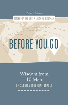 Before You Go: Wisdom from Ten Men on Serving Internationally by Bennett, Matthew