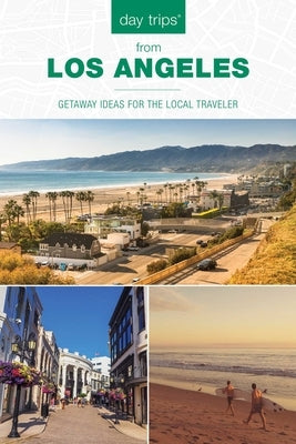Day Trips(R) from Los Angeles: Getaway Ideas for the Local Traveler by Olia, Maria