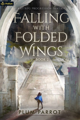 Falling with Folded Wings 2: A Litrpg Progression Fantasy by Parrot, Plum