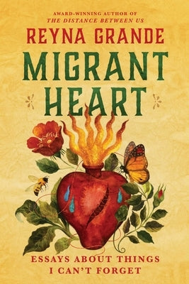 Migrant Heart: Essays about Things I Can't Forget by Grande, Reyna
