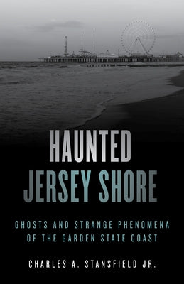 Haunted Jersey Shore by Stansfield, Charles A.