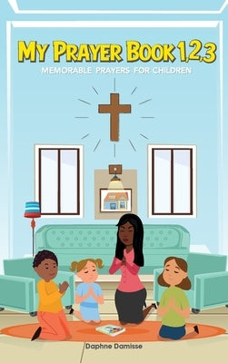 My Prayer Book 1,2,3: Memorable Prayers for Childrens by Damisse, Daphne