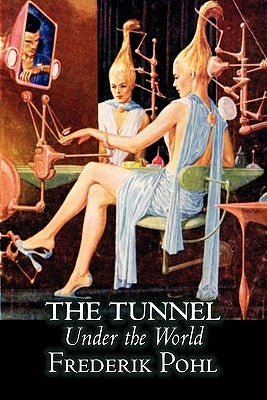 The Tunnel Under the World by Frederik Pohl, Science Fiction, Fantasy by Pohl, Frederik