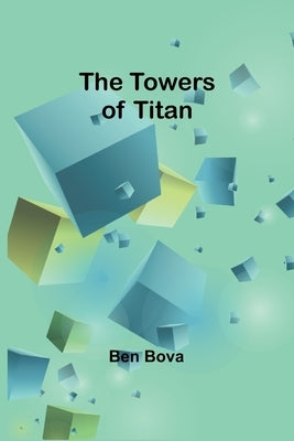 The towers of Titan by Bova, Ben