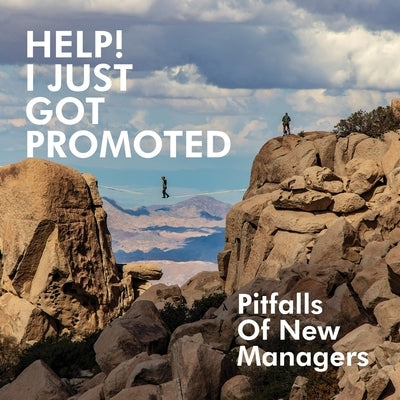 Help! I Just Got Promoted: Pitfalls of New Managers:: Pitfalls of New Managers by Roberts, Reynold