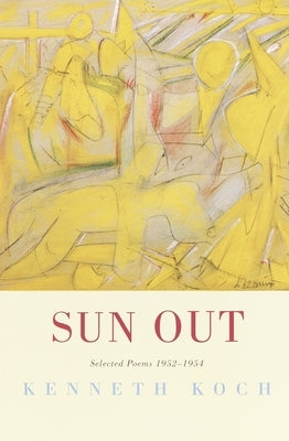 Sun Out: Sun Out: Selected Poems 1952-1954 by Koch, Kenneth