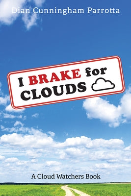I Brake for Clouds: A Cloud Watchers Book by Parrotta, Dian Cunningham