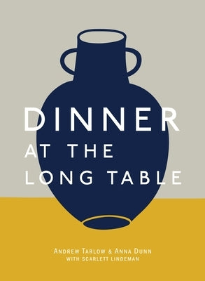 Dinner at the Long Table: [A Cookbook] by Tarlow, Andrew