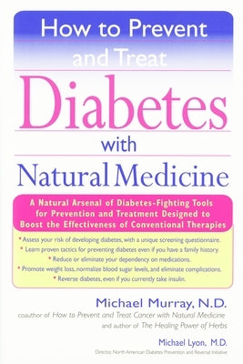 How to Prevent and Treat Diabetes with Natural Medicine: A Natural Arsenal of Diabetes-Fighting Tools for Prevention and Treatment Designed to Boost t by Murray, Michael