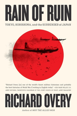 Rain of Ruin: Tokyo, Hiroshima, and the Surrender of Japan by Overy, Richard