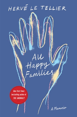 All Happy Families: A Memoir by the Bestselling Author of the Anomaly by Le Tellier, HervÃ©
