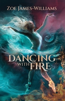 Dancing With Fire by James-Williams, Zoe
