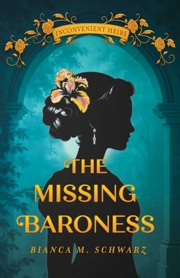 The Missing Baroness by Schwarz, Bianca M.
