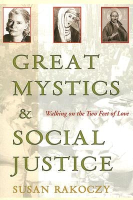 Great Mystics and Social Justice: Walking on the Two Feet of Love by Rakoczy, Susan